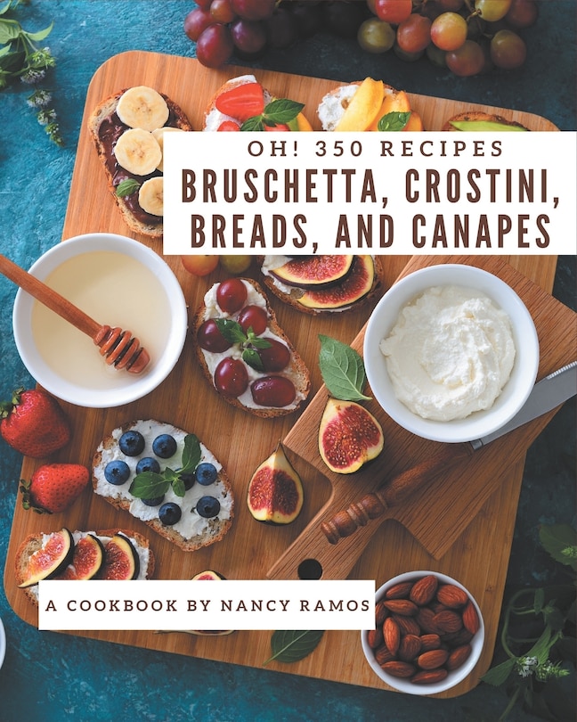 Couverture_Oh! 350 Bruschetta, Crostini, Breads, And Canapes Recipes