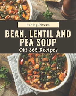 Front cover_Oh! 365 Bean, Lentil and Pea Soup Recipes