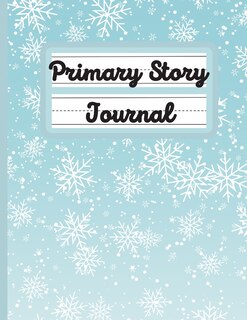 Primary Story Journal: Snow - Composition Book - Grades K-2 School Exercise Notebook - Handwriting Practice Paper - 100 Story Pages - 2-33