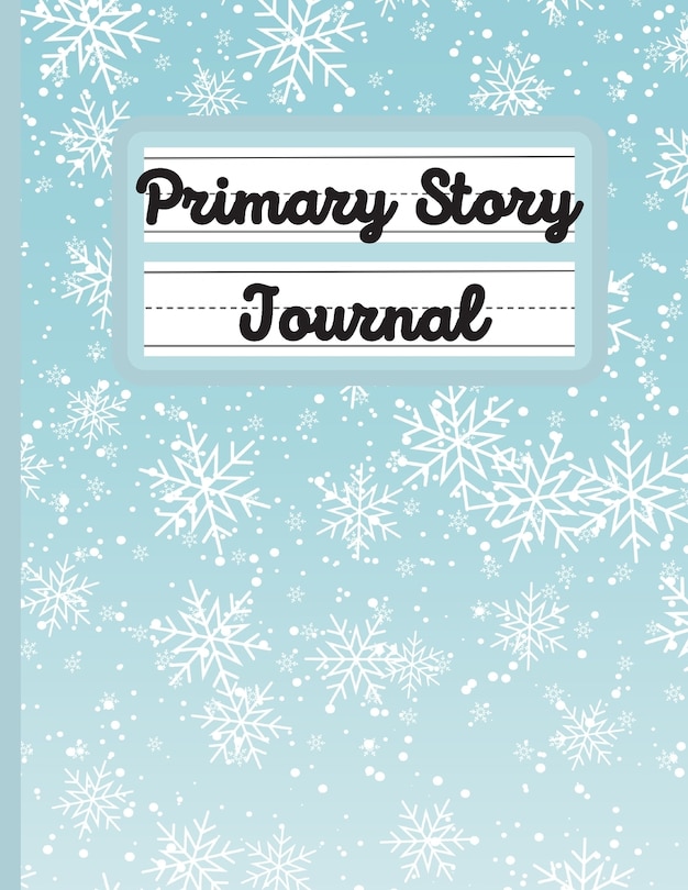 Primary Story Journal: Snow - Composition Book - Grades K-2 School Exercise Notebook - Handwriting Practice Paper - 100 Story Pages - 2-33
