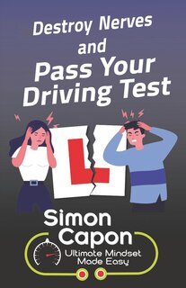 Front cover_Destroy Your Nerves and Pass Your Driving Test
