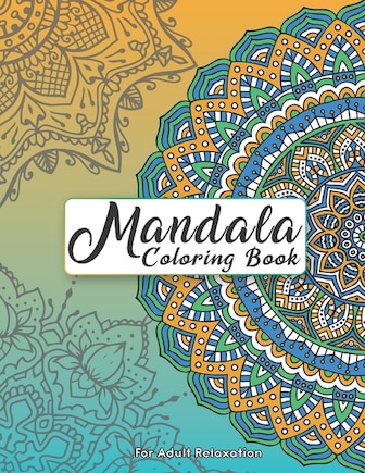 Mandala Coloring Book For Adult Relaxation: Intricate Patterns For Stress Relief And Meditation