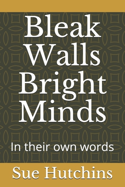 Bleak Walls Bright Minds: In their own words