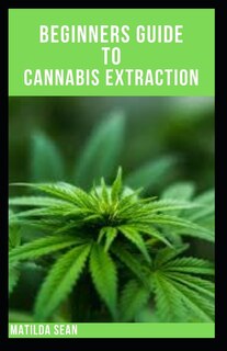 Couverture_Beginners Guide to Cannabis Extraction