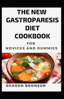 The New Gastroparesis Diet Cookbook Novices And Dummies: 200+ Recipes