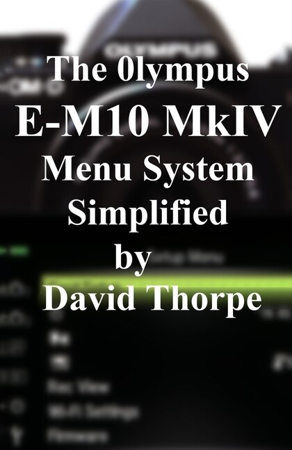 Couverture_The Olympus E-M10 Mark IV Menu System Simplified