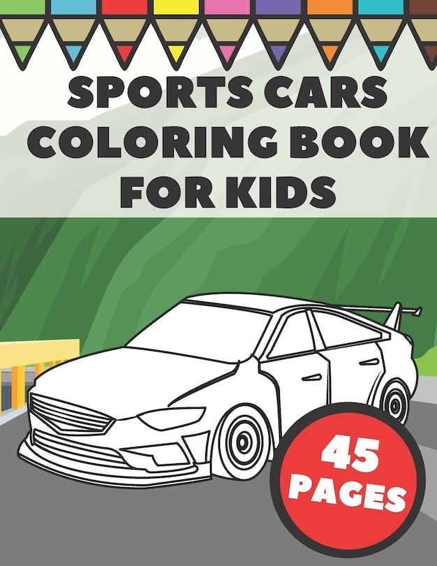 Sports Cars Coloring Book For Kids: Pages with Top Supercars, Turbo Racing and Cool Luxury Car Designs for Boys and Vehicles Lovers