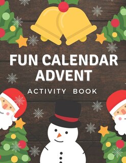 Fun Advent Calendar Activity Book: Perfect Gift Idea For Kids And Adults - Relaxation Design - Santa Claus, Snowman and more - Countdown