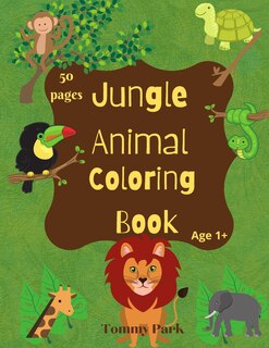 Jungle Animal Coloring Book: Fun Coloring Book for Kids - Jungle Animals - My First Coloring Book Ages 1+ Fun Early Learning - cute animals.. lion, tiger, monkey, elephant, jaguar, snake, iguana, crocodile, sloth, frog, butterfly and more