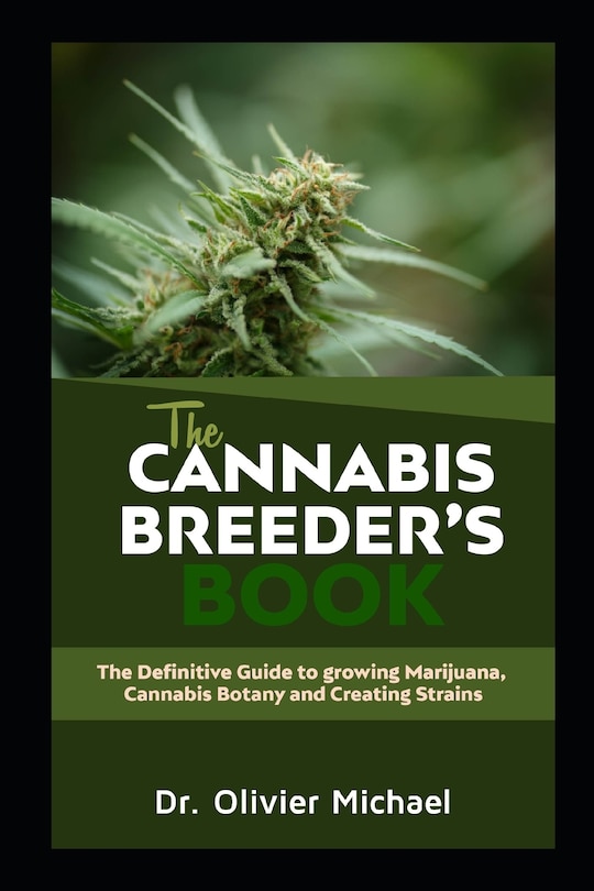 The Cannabis Breeder's Book: The Definitive Guide to growing Marijuana, Cannabis Botany and Creating Strains