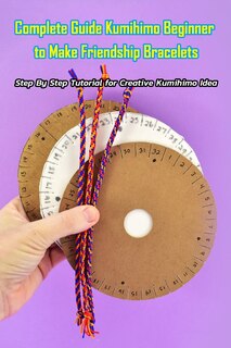 Front cover_Complete Guide Kumihimo Beginner to Make Friendship Bracelets