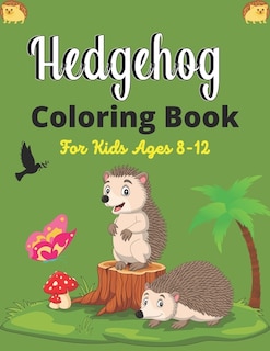 Hedgehog Coloring Book For Kids Ages 8-12: Cute Hedgehogs Designs to Color for Creativity and Relaxation (Best gifts for Children who loves Hedgehogs)