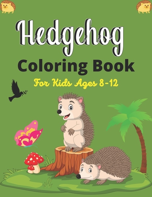 Hedgehog Coloring Book For Kids Ages 8-12: Cute Hedgehogs Designs to Color for Creativity and Relaxation (Best gifts for Children who loves Hedgehogs)