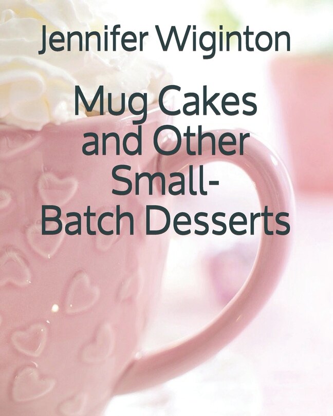Couverture_Mug Cakes and Other Small-Batch Desserts