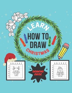 Learn How To Draw Christmas Guide Book: Easy Step-By-Step Draw Learning for Kids - Secret Santa - Creative Christmas Gift Idea