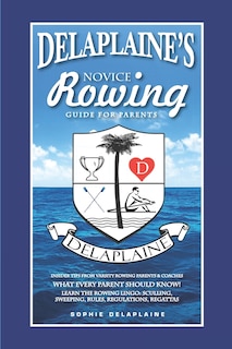 Front cover_DELAPLAINE'S Novice Rowing Guide for Parents