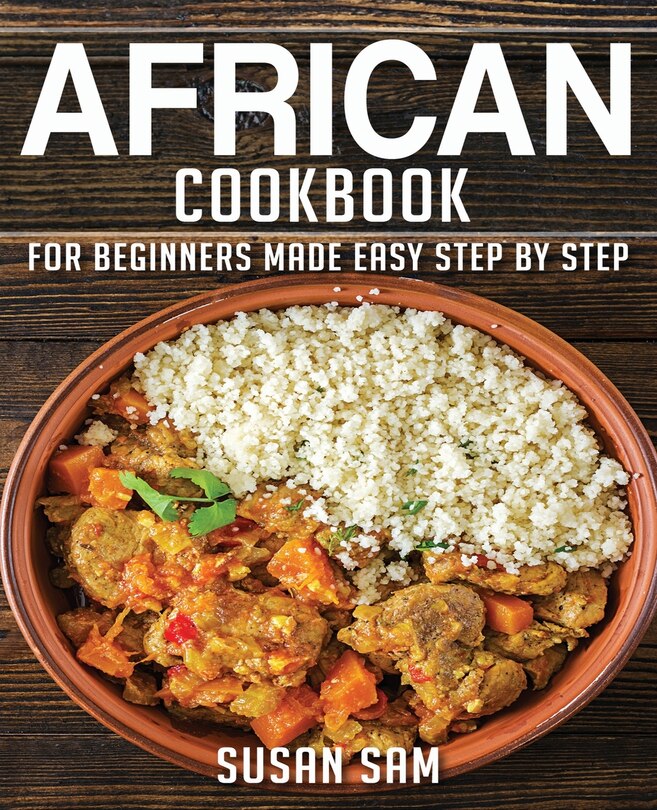 African Cookbook: Book1, for Beginners Made Easy Step by Step