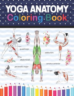 Yoga Anatomy Coloring Book: Collection Of Simple Illustrations Of Yoga Poses. A Visual Guide To Form, Function And Movement.yog