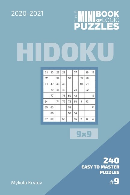 Front cover_The Mini Book Of Logic Puzzles 2020-2021. Hidoku 9x9 - 240 Easy To Master Puzzles. #9