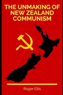 The Unmaking of New Zealand Communism