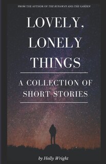 Lovely, Lonely Things: A Collection of Short Stories