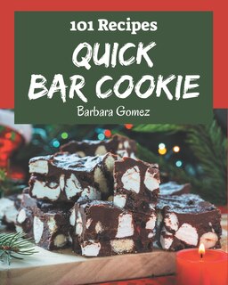 101 Quick Bar Cookie Recipes: Make Cooking at Home Easier with Quick Bar Cookie Cookbook!