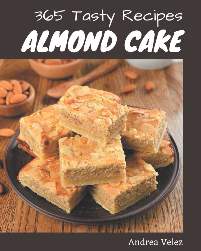 Front cover_365 Tasty Almond Cake Recipes