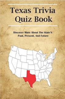 Front cover_Texas Trivia Quiz Book_ Discover More About The State's Past, Present, And Future