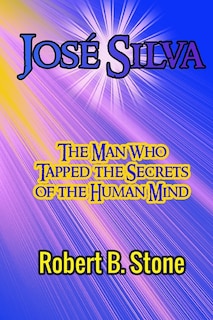 José Silva: The Man Who Tapped the Secrets of the Human Mind and the Method He Used