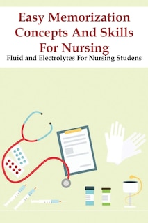 Couverture_Easy Memorization Concepts And Skills For Nursing Fluid And Electrolytes For Nursing Studens