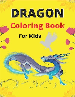 DRAGON Coloring Book For Kids: Beautiful Dragon colouring pages for kids ages 4-8,6-8,8-10,8-12(gifts for boys & girls)