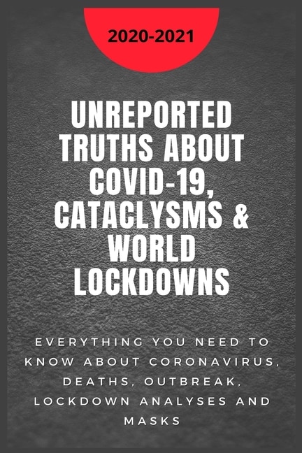 Front cover_Unreported Truths about COVID-19, Cataclysms & World Lockdowns