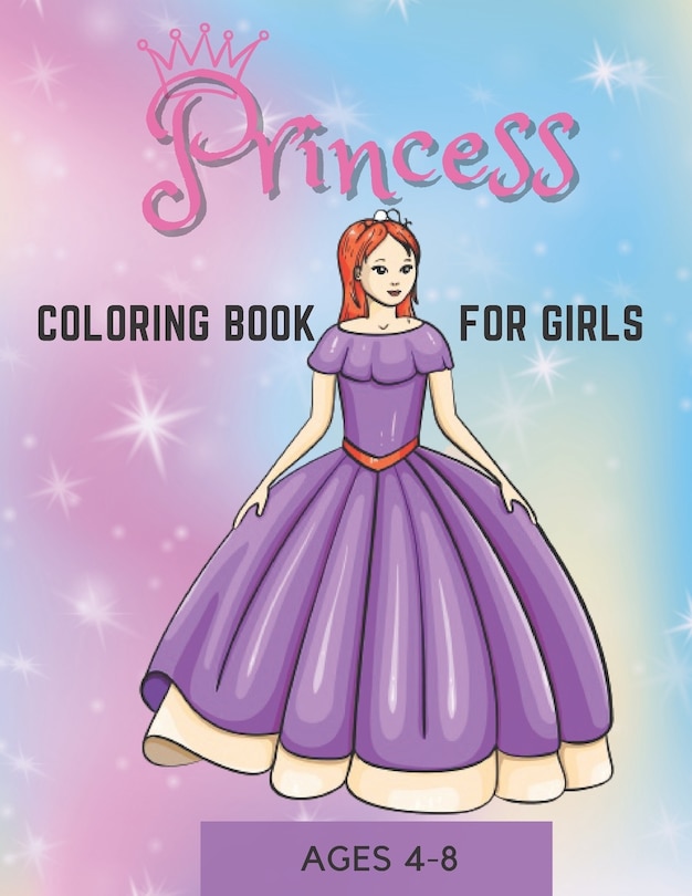 Princess Coloring Book For Girls Ages 4-8: Cute, Relaxing And Unique Coloring Pages Gift For Smart Kids