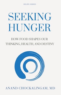 Seeking HUNGER: How Food shapes Our Thinking, Health, and Destiny