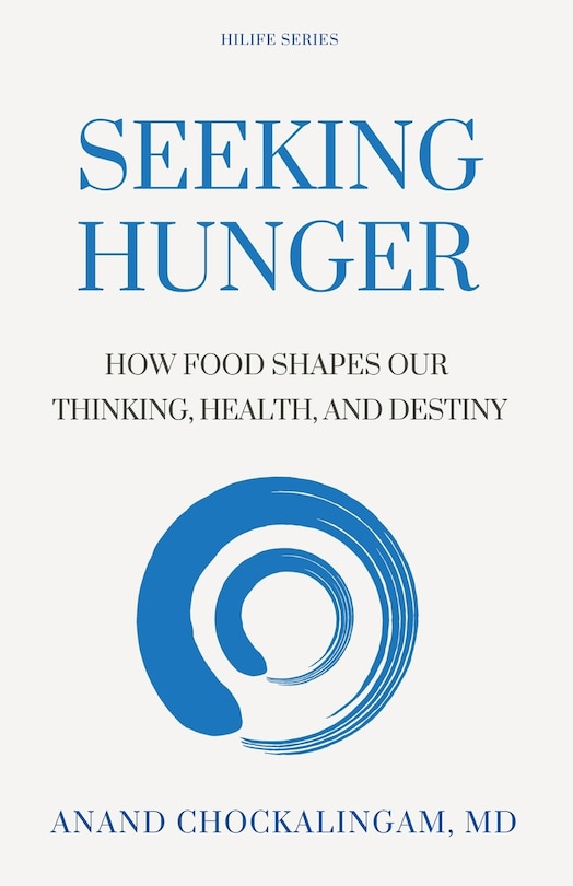 Seeking HUNGER: How Food shapes Our Thinking, Health, and Destiny