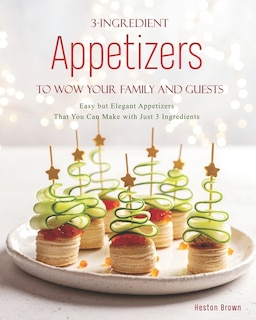 Front cover_3-Ingredient Appetizers to Wow Your Family and Guests