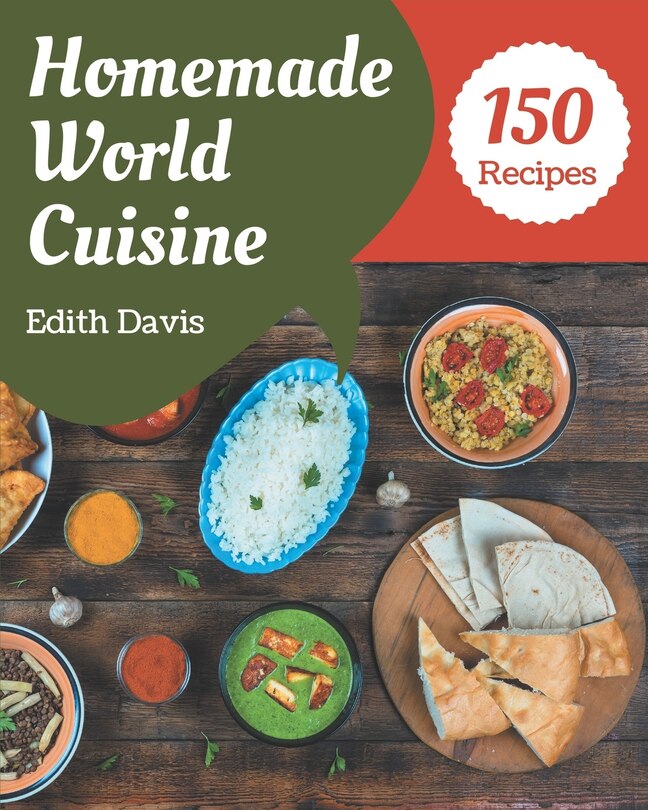Front cover_150 Homemade World Cuisine Recipes