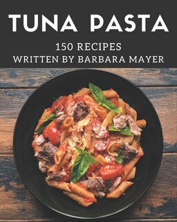 Front cover_150 Tuna Pasta Recipes