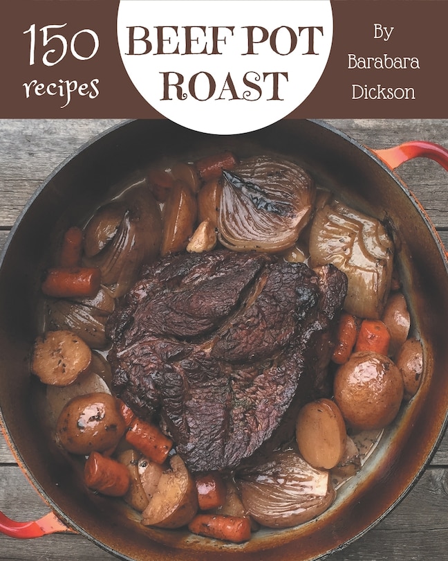 Front cover_150 Beef Pot Roast Recipes