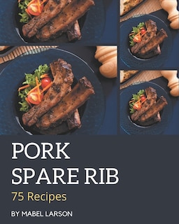 Couverture_75 Pork Spare Rib Recipes