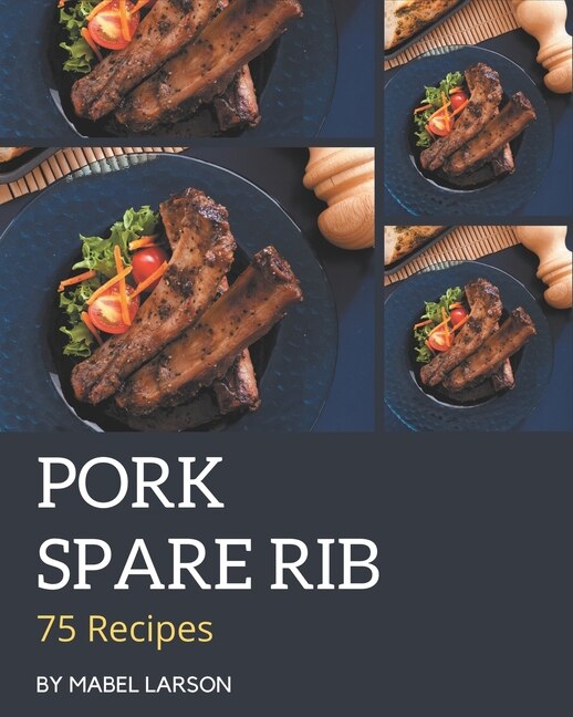 Couverture_75 Pork Spare Rib Recipes