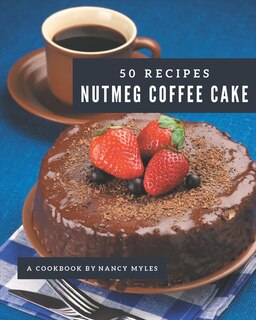 Front cover_50 Nutmeg Coffee Cake Recipes