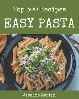 Couverture_Top 300 Easy Pasta Recipes