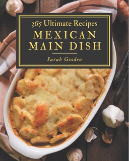 Front cover_365 Ultimate Mexican Main Dish Recipes