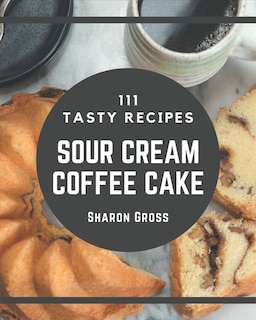 Couverture_111 Tasty Sour Cream Coffee Cake Recipes
