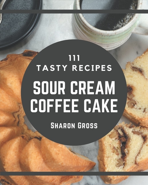 Couverture_111 Tasty Sour Cream Coffee Cake Recipes