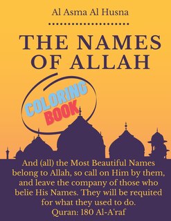 Al Asma Al Husna the names of allah: 99 Names of Allah The Asmaul Husna Colouring Book kids and adults: Arabic names, with their English transliteration and meaning size (8.5x11)