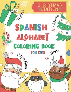 Spanish Alphabet Coloring Book for Kids: Christmas Edition: Color and Learn the Spanish Alphabet and Words (Includes Translation and Pronunciation) - A BONUS Christmas Coloring Board Game Inside