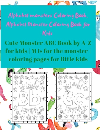 Alphabet Monster Coloring Book for Kids: Cute Monster ABC Book By A-Z For Kids - M is for the monster - Coloring pages for little Kids