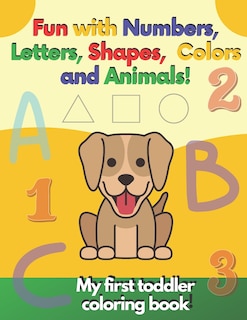 Couverture_My first toddler coloring book Fun with Numbers, Letters, Shapes, Colors and Animals!